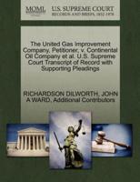 The United Gas Improvement Company, Petitioner, v. Continental Oil Company et al. U.S. Supreme Court Transcript of Record with Supporting Pleadings