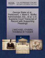 George Slater et al., Petitioners, v. Mark E. Stoffel, Administrator, Etc., et al. U.S. Supreme Court Transcript of Record with Supporting Pleadings