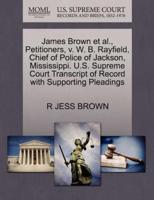 James Brown et al., Petitioners, v. W. B. Rayfield, Chief of Police of Jackson, Mississippi. U.S. Supreme Court Transcript of Record with Supporting Pleadings