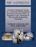American Hardware Supply Co v. General Warehousemen and Emp Union No 636 U.S. Supreme Court Transcript of Record with Supporting Pleadings