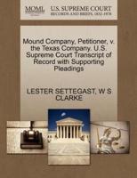 Mound Company, Petitioner, v. the Texas Company. U.S. Supreme Court Transcript of Record with Supporting Pleadings