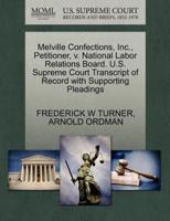 Melville Confections, Inc., Petitioner, v. National Labor Relations Board. U.S. Supreme Court Transcript of Record with Supporting Pleadings