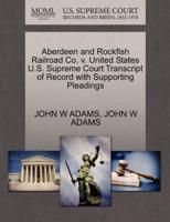 Aberdeen and Rockfish Railroad Co. v. United States U.S. Supreme Court Transcript of Record with Supporting Pleadings