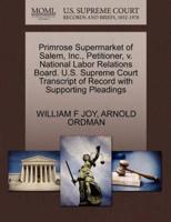 Primrose Supermarket of Salem, Inc., Petitioner, v. National Labor Relations Board. U.S. Supreme Court Transcript of Record with Supporting Pleadings