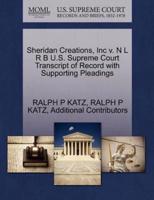 Sheridan Creations, Inc v. N L R B U.S. Supreme Court Transcript of Record with Supporting Pleadings