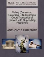 Valley (Dennis) v. Colorado U.S. Supreme Court Transcript of Record with Supporting Pleadings