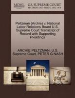 Peltzman (Archie) v. National Labor Relations Board U.S. Supreme Court Transcript of Record with Supporting Pleadings