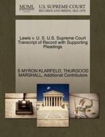 Lewis v. U. S. U.S. Supreme Court Transcript of Record with Supporting Pleadings