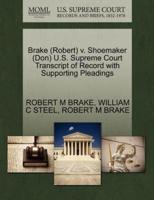 Brake (Robert) v. Shoemaker (Don) U.S. Supreme Court Transcript of Record with Supporting Pleadings