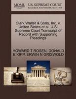 Clark Walter & Sons, Inc. v. United States et al. U.S. Supreme Court Transcript of Record with Supporting Pleadings