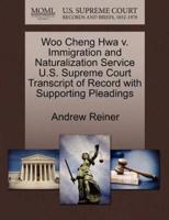 Woo Cheng Hwa v. Immigration and Naturalization Service U.S. Supreme Court Transcript of Record with Supporting Pleadings