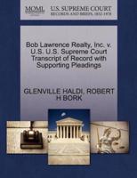 Bob Lawrence Realty, Inc. v. U.S. U.S. Supreme Court Transcript of Record with Supporting Pleadings