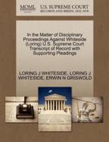 In the Matter of Disciplinary Proceedings Against Whiteside (Loring) U.S. Supreme Court Transcript of Record with Supporting Pleadings