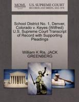 School District No. 1, Denver, Colorado v. Keyes (Wilfred) U.S. Supreme Court Transcript of Record with Supporting Pleadings