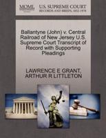 Ballantyne (John) v. Central Railroad of New Jersey U.S. Supreme Court Transcript of Record with Supporting Pleadings