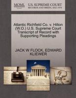 Atlantic Richfield Co. v. Hilton (W.O.) U.S. Supreme Court Transcript of Record with Supporting Pleadings