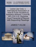Leona Lee Corp. v. International Associaton of Heat & Frost Insulators & Asbestos Workers, Local 66, AFL-CIO U.S. Supreme Court Transcript of Record with Supporting Pleadings
