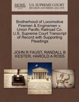 Brotherhood of Locomotive Firemen & Enginemen v. Union Pacific Railroad Co. U.S. Supreme Court Transcript of Record with Supporting Pleadings