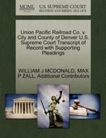 Union Pacific Railroad Co. v. City and County of Denver U.S. Supreme Court Transcript of Record with Supporting Pleadings