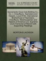 Sacramento Coca-Cola Bottling Co., Inc. v. Chauffeurs, Teamsters and Helpers. Local #150, International Brotherhood of Teamsters, Chauffeurs, Warehousemen and Helpers of America U.S. Supreme Court Transcript of Record with Supporting Pleadings