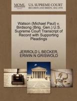 Watson (Michael Paul) v. Birdsong (Brig. Gen.) U.S. Supreme Court Transcript of Record with Supporting Pleadings