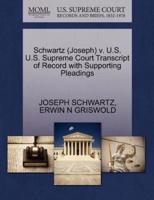 Schwartz (Joseph) v. U.S. U.S. Supreme Court Transcript of Record with Supporting Pleadings
