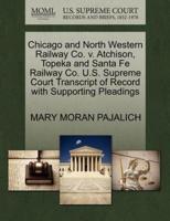 Chicago and North Western Railway Co. v. Atchison, Topeka and Santa Fe Railway Co. U.S. Supreme Court Transcript of Record with Supporting Pleadings