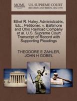 Ethel R. Haley, Administratrix, Etc., Petitioner, v. Baltimore and Ohio Railroad Company et al. U.S. Supreme Court Transcript of Record with Supporting Pleadings