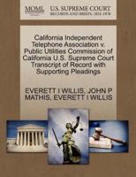 California Independent Telephone Association v. Public Utilities Commission of California U.S. Supreme Court Transcript of Record with Supporting Pleadings