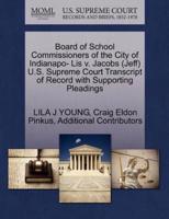 Board of School Commissioners of the City of Indianapo- Lis v. Jacobs (Jeff) U.S. Supreme Court Transcript of Record with Supporting Pleadings