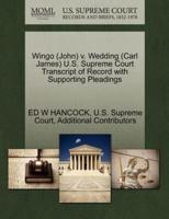 Wingo (John) v. Wedding (Carl James) U.S. Supreme Court Transcript of Record with Supporting Pleadings