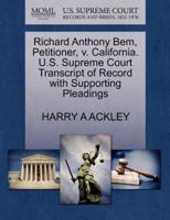 Richard Anthony Bem, Petitioner, v. California. U.S. Supreme Court Transcript of Record with Supporting Pleadings