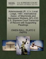 Adamszewski (R. J.) v. Local Lodge, 1487, International Assoc. of Machinists and Aerospace Workers, AFL-CIO U.S. Supreme Court Transcript of Record with Supporting Pleadings