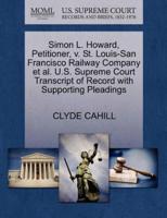 Simon L. Howard, Petitioner, v. St. Louis-San Francisco Railway Company et al. U.S. Supreme Court Transcript of Record with Supporting Pleadings