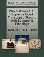 Wax v. Illinois U.S. Supreme Court Transcript of Record with Supporting Pleadings