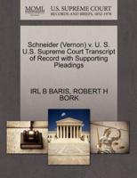 Schneider (Vernon) v. U. S. U.S. Supreme Court Transcript of Record with Supporting Pleadings