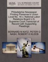 Philadelphia Newspaper Printing Pressmen's Union Local No. 16 v. National Labor Relations Board U.S. Supreme Court Transcript of Record with Supporting Pleadings