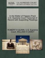 In the Matter of Pappas (Paul) U.S. Supreme Court Transcript of Record with Supporting Pleadings