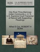 Gila River Pima-Maricopa Indian Community v. U. S. U.S. Supreme Court Transcript of Record with Supporting Pleadings