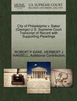 City of Philadelphia v. Baker (George) U.S. Supreme Court Transcript of Record with Supporting Pleadings