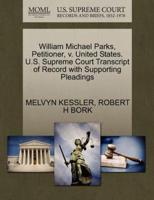William Michael Parks, Petitioner, v. United States. U.S. Supreme Court Transcript of Record with Supporting Pleadings
