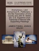 Anonymous J. and Anonymous R., Petitioners, v. the Bar Association of Erie County and John B. Walsh, Etc. U.S. Supreme Court Transcript of Record with Supporting Pleadings