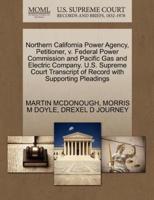 Northern California Power Agency, Petitioner, v. Federal Power Commission and Pacific Gas and Electric Company. U.S. Supreme Court Transcript of Record with Supporting Pleadings