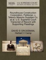 Roundhouse Construction Corporation, Petitioner, v. Telesco Masons Supplies Co. et al. U.S. Supreme Court Transcript of Record with Supporting Pleadings