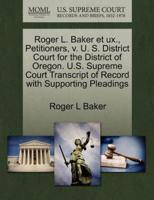 Roger L. Baker et ux., Petitioners, v. U. S. District Court for the District of Oregon. U.S. Supreme Court Transcript of Record with Supporting Pleadings