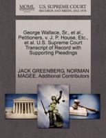 George Wallace, Sr., et al., Petitioners, v. J. P. House, Etc., et al. U.S. Supreme Court Transcript of Record with Supporting Pleadings