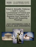 Robert A. McAuliffe, Petitioner, v. Adolf G. Carlson, Commissioner of Finance and Control of Connecticut. U.S. Supreme Court Transcript of Record with Supporting Pleadings