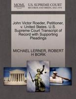 John Victor Roeder, Petitioner, v. United States. U.S. Supreme Court Transcript of Record with Supporting Pleadings