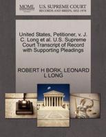 United States, Petitioner, v. J. C. Long et al. U.S. Supreme Court Transcript of Record with Supporting Pleadings