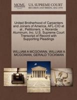 United Brotherhood of Carpenters and Joiners of America, AFL-CIO et al., Petitioners, v. Noranda Aluminum, Inc. U.S. Supreme Court Transcript of Record with Supporting Pleadings